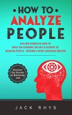 How to Analyze People: The New Complete How-to Bible on Learning The Art & Science of Reading People - Become a Body Language Master (eBook, ePUB)