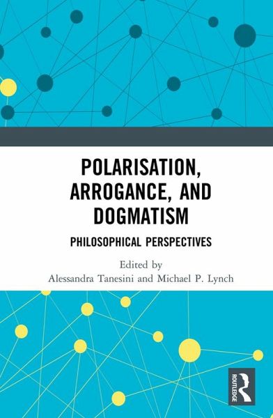 Polarisation, Arrogance, and Dogmatism (eBook, PDF) Polarisation, Arrogance, and Dogmatism (eBook, PDF)
