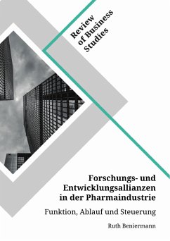 Forschungs- und Entwicklungsallianzen in der Pharmaindustrie. Funktion, Ablauf und Steuerung (eBook, PDF) - Beniermann, Ruth