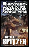 A Survivor's Guide to the Dinosaur Apocalypse, Episode Five: &quote;Elegy&quote; (eBook, ePUB)