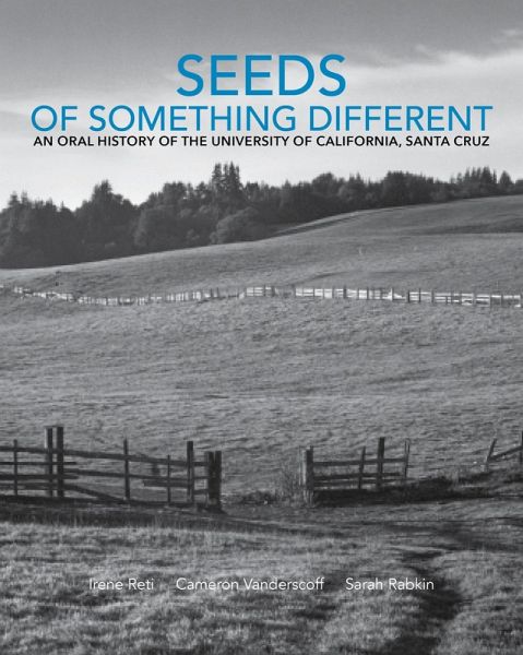 Seeds of Something Different: An Oral History of the University of California, Santa Cruz (eBook, ePUB) Seeds of Something Different: An Oral History of the University of California, Santa Cruz (eBook, ePUB)