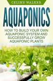 Aquaponics: How to Successfully Grow Aquaponic Plants (eBook, ePUB)
