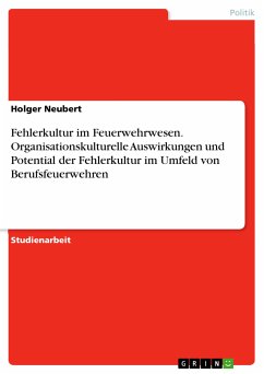 Fehlerkultur im Feuerwehrwesen. Organisationskulturelle Auswirkungen und Potential der Fehlerkultur im Umfeld von Berufsfeuerwehren (eBook, PDF) - Neubert, Holger