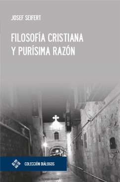 Filosofía cristiana y purísima razón (eBook, ePUB) - Seifert, Josef