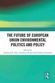 The Future of European Union Environmental Politics and Policy (eBook, PDF) The Future of European Union Environmental Politics and Policy (eBook, PDF)