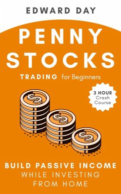 Penny Stocks Trading for Beginners: Build Passive Income While Investing From Home (3 Hour Crash Course) (eBook, ePUB) - Day, Edward