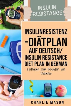 Insulinresistenz-Diätplan Auf Deutsch/ Insulin resistance diet plan In German: Leitfaden zum Beenden von Diabetes (eBook, ePUB) - Mason, Charlie