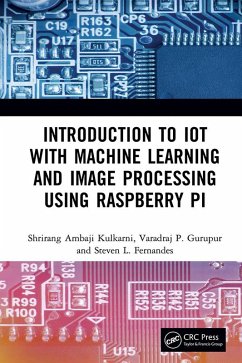 Introduction to IoT with Machine Learning and Image Processing using Raspberry Pi (eBook, ePUB) - Kulkarni, Shrirang Ambaji; Gurupur, Varadraj P.; Fernandes, Steven L.