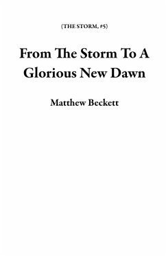 Cover From The Storm To A Glorious New Dawn (eBook, ePUB)