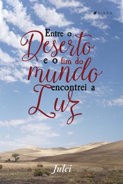 Entre o deserto e o fim do mundo encontrei a luz (eBook, ePUB) - Julci