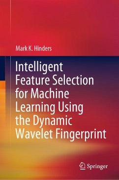Intelligent Feature Selection for Machine Learning Using the Dynamic Wavelet Fingerprint (eBook, PDF) - Hinders, Mark K.