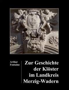 Zur Geschichte der Klöster im Landkreis Merzig-Wadern (eBook, ePUB) - Fontaine, Arthur