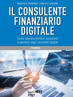 Il consulente finanziario digitale. Come ottenere benefici economici e operativi dagli strumenti digitali (eBook, ePUB) - Primanni, Maurizio; Vergani, Ernesto