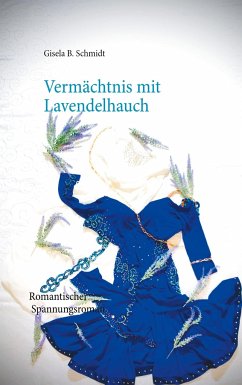 Vermächtnis mit Lavendelhauch - Schmidt, Gisela B.