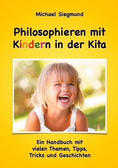 Philosophieren mit Kindern in der Kita - Siegmund, Michael