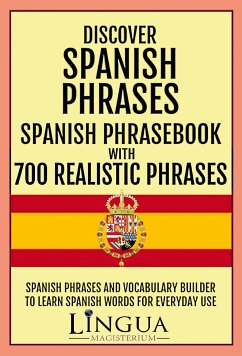 Discover Spanish Phrases Spanish Phrasebook with 700 Realistic Phrases (eBook, ePUB) - Magisterium, Lingua