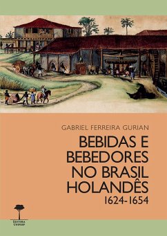 Bebidas e bebedores no Brasil Holandês, 1624-1654 (eBook, ePUB) - Gurian, Gabriel Ferreira