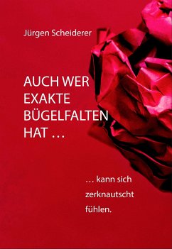 Auch wer exakte Bügelfalten hat kann sich zerknautscht fühlen (eBook, ePUB) - Scheiderer, Jürgen