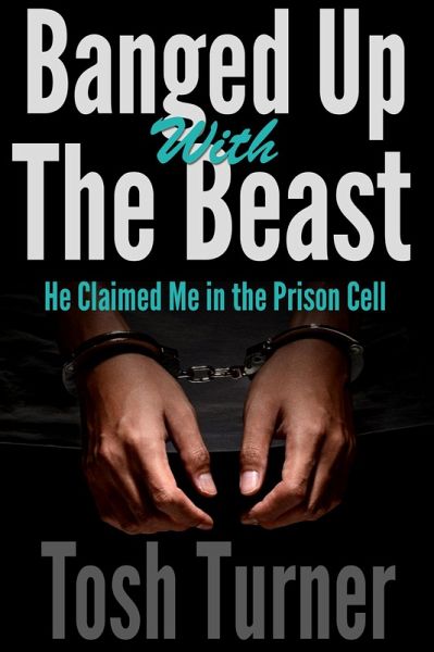 Banged Up With the Beast: He Claimed Me in the Prison Cell (eBook, ePUB) Banged Up With the Beast: He Claimed Me in the Prison Cell (eBook, ePUB)