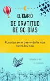 El diario de Gratitud de 90 días: Focaliza en lo bueno de la vida todos los días (eBook, ePUB)