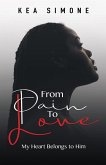 From Pain to Love: My Heart Belongs to Him (eBook, ePUB) From Pain to Love: My Heart Belongs to Him (eBook, ePUB)