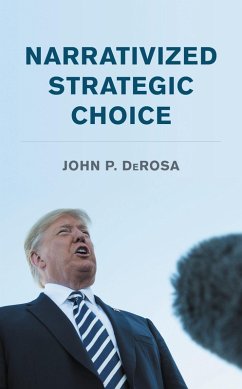 Narrativized Strategic Choice (eBook, ePUB) - DeRosa, John P. Narrativized Strategic Choice (eBook, ePUB) - DeRosa, John P.