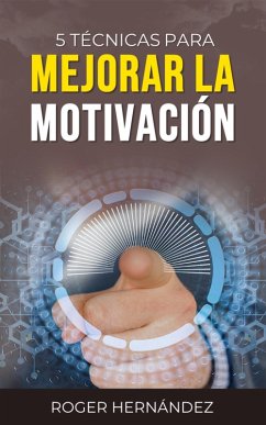 5 Técnicas Para Mejorar La Motivación (eBook, ePUB) - Hernández, Roger