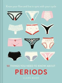 50 Things You Need to Know About Periods (eBook, ePUB) - Baker, Claire
