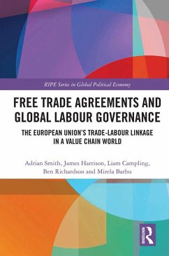 Free Trade Agreements and Global Labour Governance (eBook, PDF) - Smith, Adrian; Harrison, James; Campling, Liam; Richardson, Ben; Barbu, Mirela