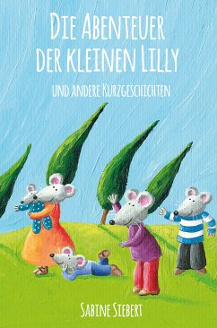 Die Abenteuer der kleinen Lilly und andere Kurzgeschichten (eBook, ePUB) - Siebert, Sabine