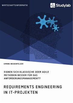 Requirements Engineering in IT-Projekten. Eignen sich klassische oder agile Methoden besser für das Anforderungsmanagement? (eBook, PDF) - Weidenfelder, Simone