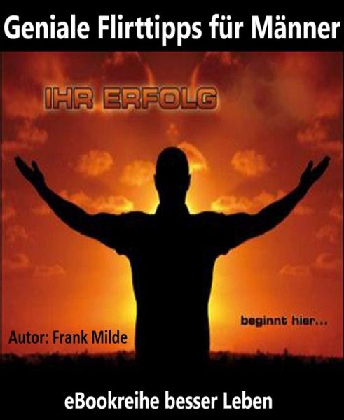 Geniale Flirttipps für Männer (eBook, ePUB) Geniale Flirttipps für Männer (eBook, ePUB)