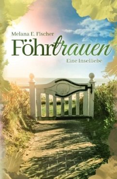 Föhr Reihe / Föhrtrauen Eine Inselliebe - Fischer, Melana E.