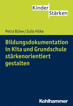 Bildungsdokumentation in Kita und Grundschule stärkenorientiert gestalten (eBook, PDF) - Büker, Petra; Höke, Julia