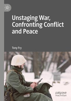 Unstaging War, Confronting Conflict and Peace - Fry, Tony