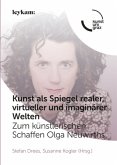 Kunst als Spiegel realer, virtueller und imaginärer Welten. Zum künstlerischen Schaffen Olga Neuwirths