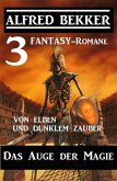 Das Auge der Magie - Von Elben und dunklem Zauber: Drei Fantasy Romane (eBook, ePUB)