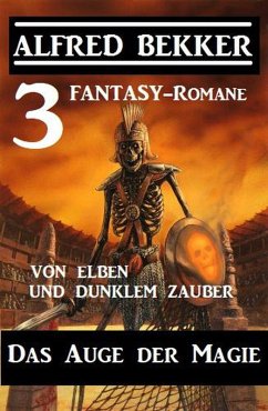 Cover Das Auge der Magie - Von Elben und dunklem Zauber: Drei Fantasy Romane (eBook, ePUB)