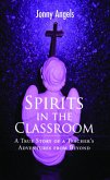 Spirits In The Classroom - A True Story Of A Teacher's Adventures From Beyond (eBook, ePUB) Spirits In The Classroom - A True Story Of A Teacher's Adventures From Beyond (eBook, ePUB)