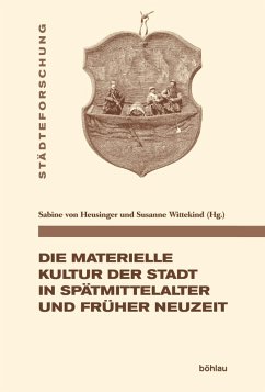 Die materielle Kultur der Stadt in Spätmittelalter und Früher Neuzeit (eBook, PDF)
