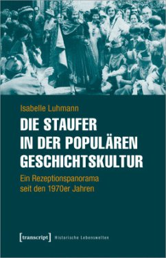 Die Staufer in der populären Geschichtskultur - Luhmann, Isabelle