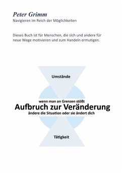 Aufbruch zur Veränderung ...wenn man an Grenzen stößt- ändere die Situation oder sie ändert dich... - Grimm, Peter