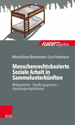 Menschenrechtsbasierte Soziale Arbeit in Sammelunterkünften (eBook, PDF) - Brandmaier, Maximiliane; Friedmann, Lisa