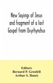 New Sayings of Jesus and fragment of a lost Gospel from Oxyrhynchus