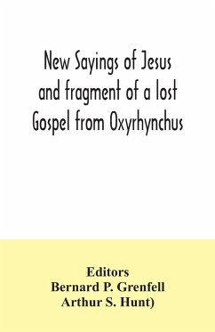 New Sayings of Jesus and fragment of a lost Gospel from Oxyrhynchus - S. Hunt), Arthur