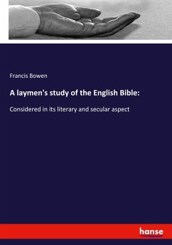 A laymen's study of the English Bible: - Bowen, Francis
