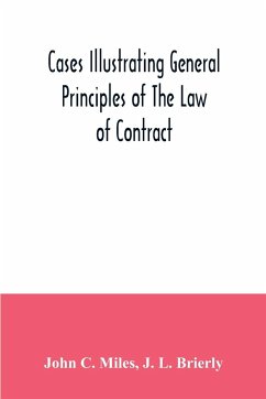 Cases illustrating general principles of the law of contract - C. Miles, John; L. Brierly, J.