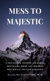 Mess to Majestic: A True Story of Recovery and Healing From Trauma, Shame, and Addictions With Biblical and Clinical Insights (eBook, ePUB)