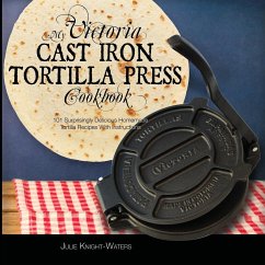 My Victoria Cast Iron Tortilla Press Cookbook - Knight-Waters, Julie