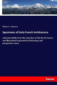 Specimens of Early French Architecture - Johnson, Robert J.